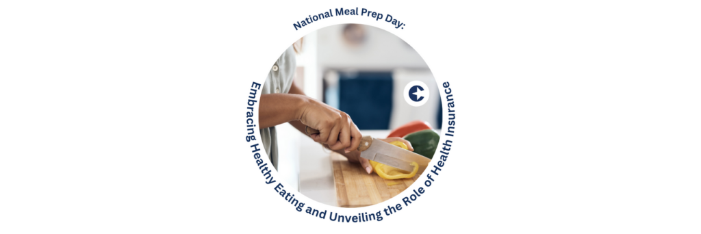 National Meal Prep Day: Embracing Healthy Eating and Unveiling the Role of Health Insurance
