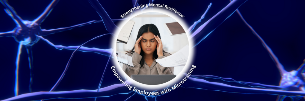 Strengthening Mental Resilience: Empowering Employees with Microtraining