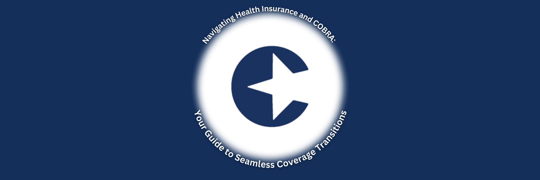 Navigating Health Insurance and COBRA: Your Guide to Seamless Coverage Transitions