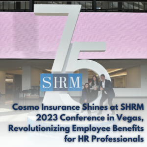 Cosmo Insurance Shines at SHRM 2023 Conference in Vegas, Revolutionizing Employee Benefits for HR Professionals